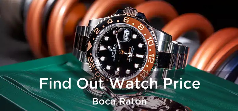 Find Out Watch Price Boca Raton