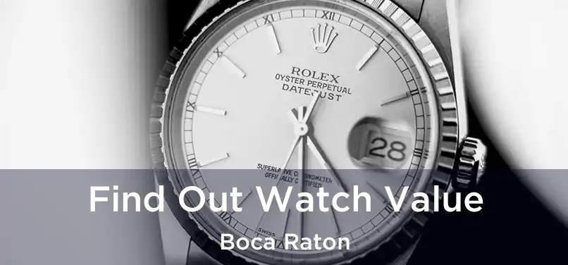 Find Out Watch Value Boca Raton