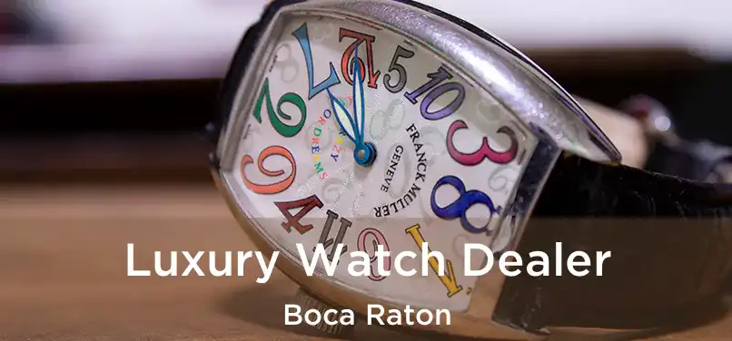 Luxury Watch Dealer Boca Raton