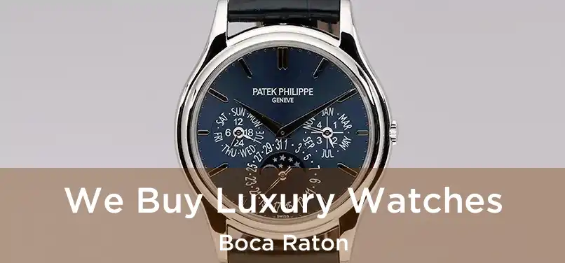 We Buy Luxury Watches Boca Raton